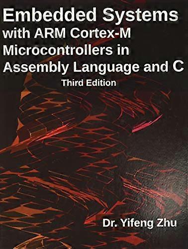 Embedded Systems with Arm Cortex-M Microcontrollers in Assembly Language and C: Third Edition