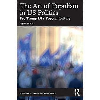 Die Kunst des Populismus in der US-Politik: Pro-Trump-DIY-Popkultur (Populärkultur und Weltpolitik)