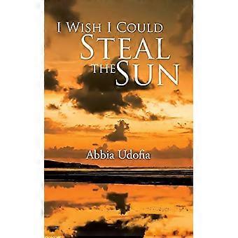 I Wish I Could Steal the Sun