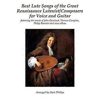Die besten Lautenlieder der großen Renaissance-Lautenisten und -Komponisten für Gesang und Gitarre: Mit Musik von John Dowland, Thomas Campion und Philip Rosseter