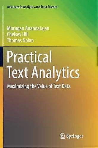 Practical Text Analytics: Maximizing the Value of Text Data (Advances in Analytics and Data Science)
