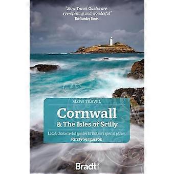 Kornwalia i wyspy Scilly: Lokalni, charakterystyczni przewodnicy po wyjątkowych miejscach Wielkiej Brytanii (Bradt Travel Guides (seria Slow Travel))