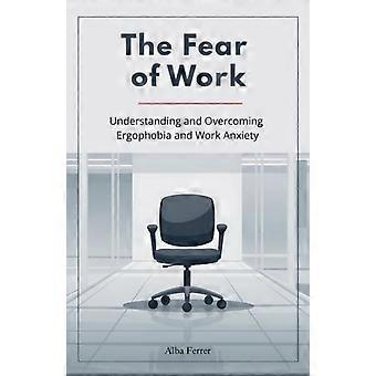 Die Angst vor der Arbeit: Ergophobie und Arbeitsangst verstehen und überwinden