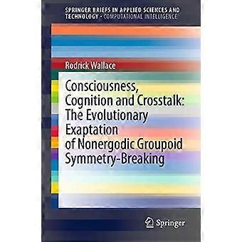 Consciousness Cognition And Crosstalk The Evolutionary Exaptation Of Nonergod - Rodrick Wallace - Paperback - en Book