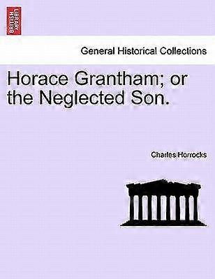 Horace grantham or the neglected son.