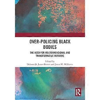 Over Policing Black Bodies The Need for Multidimensional and Transformative Reforms