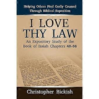 I Love Thy Law An Expository Study Of The Book Of Isaiah Chapters 40-66 - Christopher Bickish - Paperback - en Book