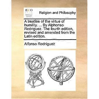 A Treatise Of The Virtue Of Humility. By Alphonso Rodriguez. The Fourth Editi - Alfonso Rodrguez - Paperback - en Book