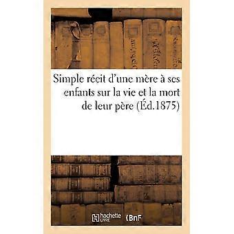 Simple Rcit D'une Mre Ses Enfants Sur La Vie & La Mort De Leur Pre Suivi D'un - Hachette Livre - Paperback - English Book - History