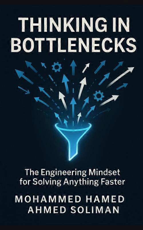 Thinking In Bottlenecks The Engineering Mindset For Solving Anything Faster