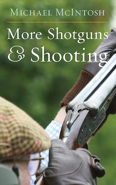 More Shotguns Amp Shooting by Michael McIntosh Hardback Book
