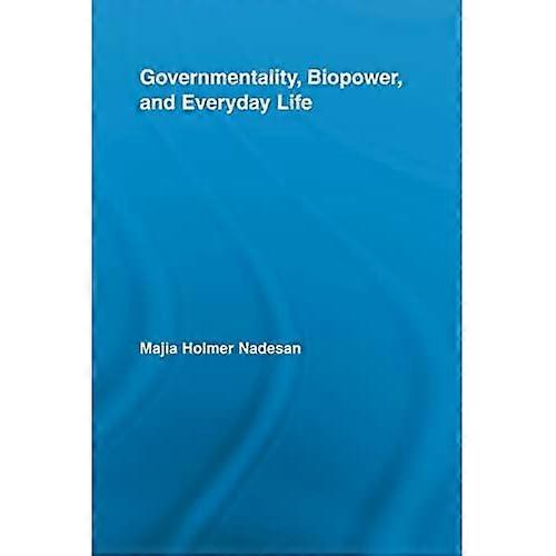 Governmentality, Biopower, and Everyday Life