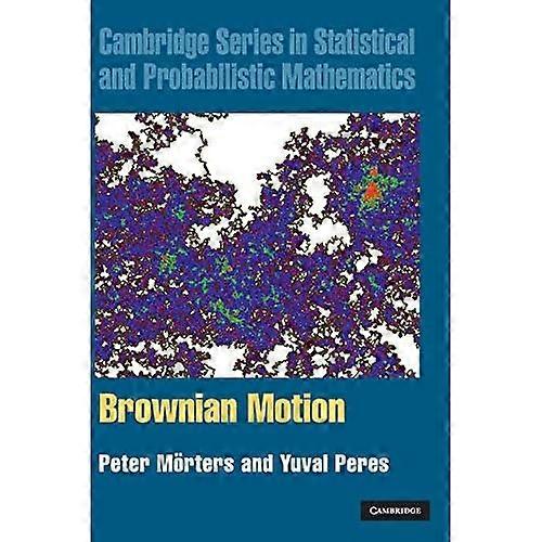 Brownian Motion (Cambridge Series in Statistical and Probabilistic Mathematics)