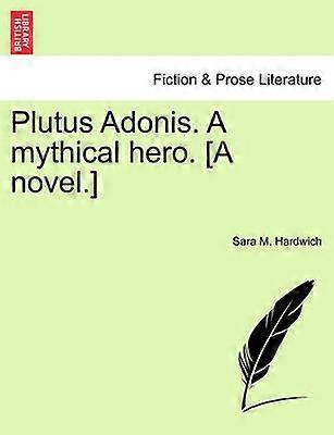 Plutus Adonis a Mythical Hero A Novel
