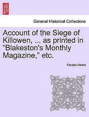 Account of the Siege of Killowen  as printed in Blakeston's Monthly Magazine etc