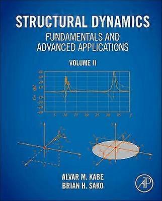 Structural Dynamics Fundamentals and Advanced Applications Volume II