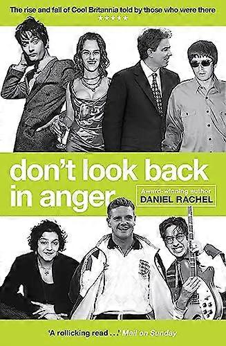 Dont Look Back In Anger: The rise and fall of Cool Britannia told by those who were there