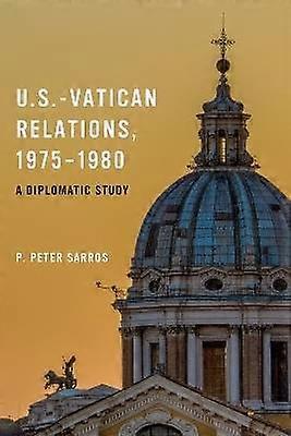 U.S.-Vatican Relations 1975-1980 - A Diplomatic Study