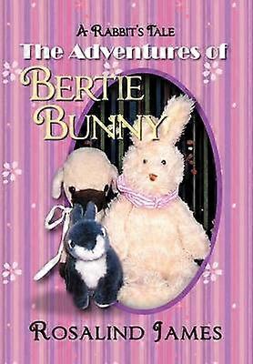 The Adventures of Bertie Bunny A Rabbit's Tale