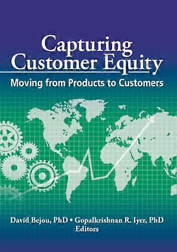 Capturing Customer Equity: Moving from Products to Customers