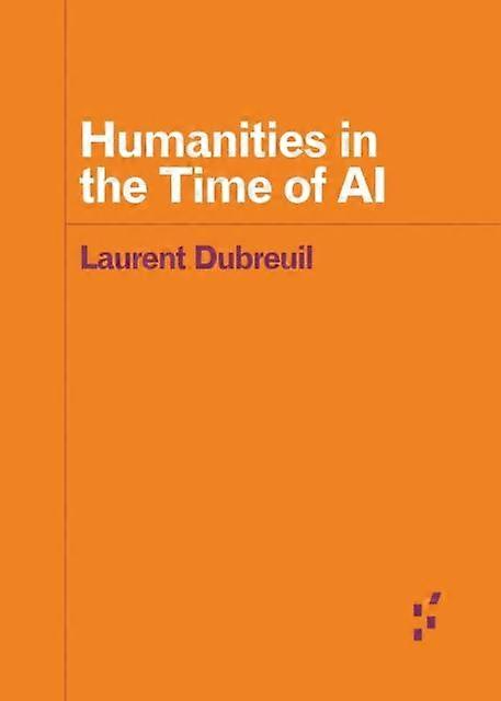 Humanities In The Time Of Ai by Laurent Dubreuil Paperback