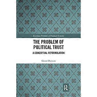 Il problema della fiducia politica: una riformulazione concettuale (Routledge Frontiers of Political Economy)