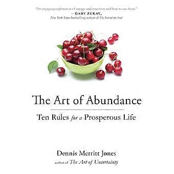 El arte de la abundancia: diez reglas para una vida próspera