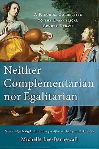 Neither Complementarian Nor Egalitarian