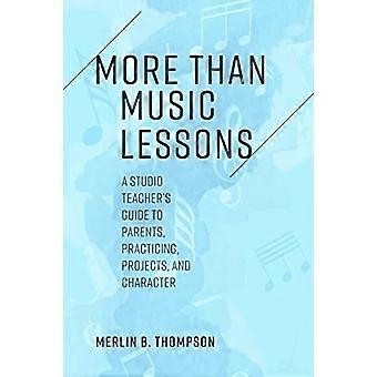 Mehr als Musikunterricht: Ein Leitfaden für Studiolehrer für Eltern, Übungen, Projekte und Charaktere