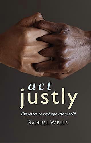 Act Justly: Practices to Reshape the World