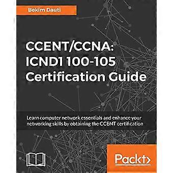 CCENT/CCNA: ICND1 100-105 Zertifizierungsleitfaden: Lernen Sie die Grundlagen von Computernetzwerken und verbessern Sie Ihre Netzwerkkenntnisse durch den Erwerb der CCENT-Zertifizierung.