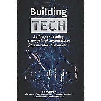 Building Tech: Bygge og skalere vellykkede teknologiorganisasjoner: fra oppstart til en enhjørning