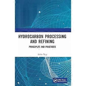 Hydrocarbon Processing And Refining Principles And Practices - Ashis Nag