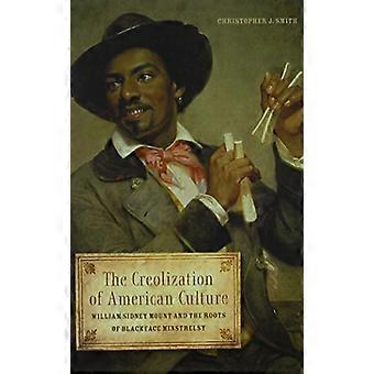Creolization av amerikansk kultur: William Sidney montere og røttene av Blackface Minstrelsy (musikk i amerikansk...