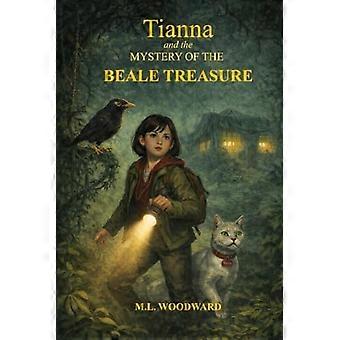 Tianna und das Geheimnis des Beale-Schatzes – Ein globales Mysterium um Codes, Mut und uralte Geheimnisse