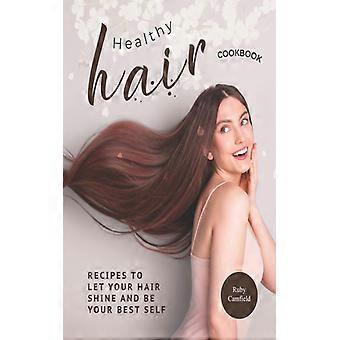 Healthy Hair Cookbook Recipes To Let Your Hair Shine And Be Your Best Self