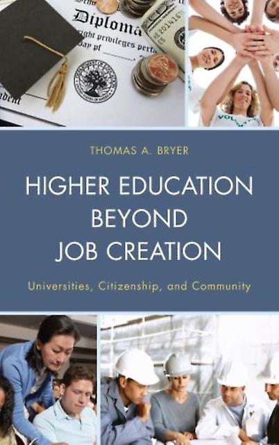 Higher Education Beyond Job Creation by Thomas A. Bryer Paperback Book