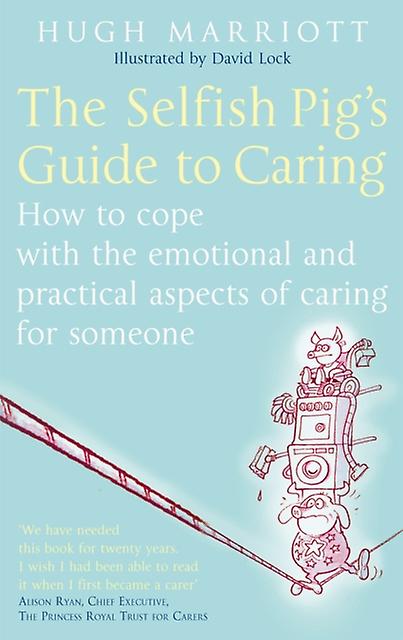 The Selfish Pigs Guide To Caring by Hugh Marriott Paperback