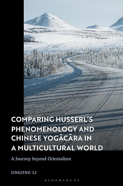 Comparing Husserls Phenomenology And Chinese Yogacara In A Multicultural World by Li & Dr Jingjing Leiden University & the Netherlands Hardback Book