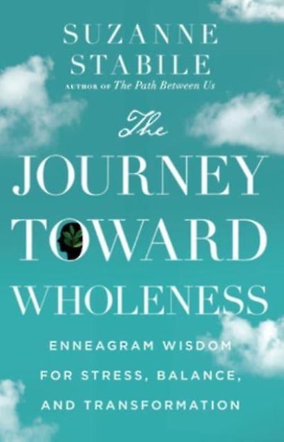 The Journey Toward Wholeness  Enneagram Wisdom For Stress Balance And Transforma by Suzanne Stabile Hardback Book
