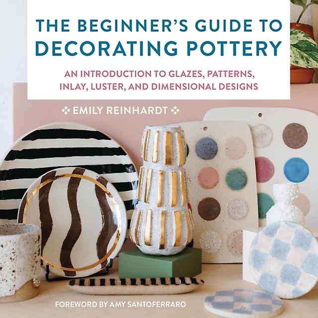 The Beginners Guide To Decorating Pottery by Emily Reinhardt Paperback Book