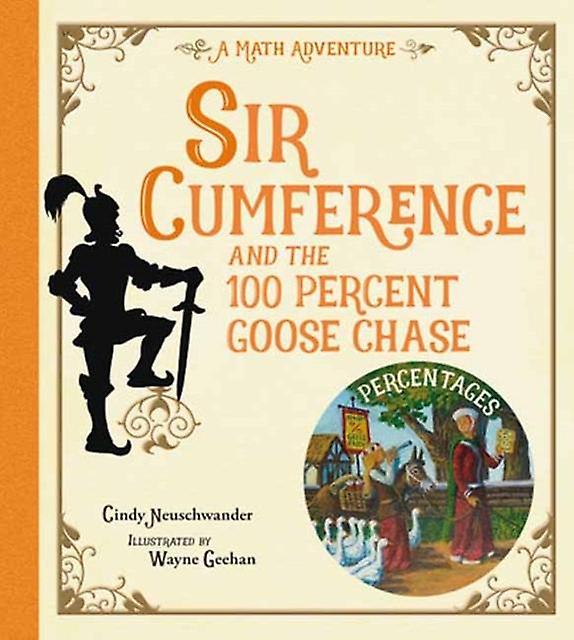 Sir Cumference And The 100 Percent Goose Chase by Cindy Neuschwander Paperback Book