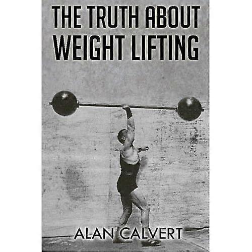 The Truth About Weight Lifting: (Original Version, Restored)