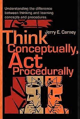 Think Conceptually Act Procedurally Understanding the difference between thinking and learning concepts and procedures