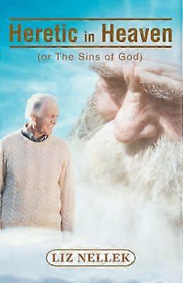 Heretic in Heaven or The Sins of God