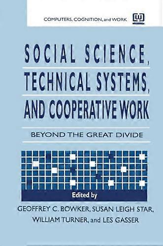 Social Science Technical Systems and Cooperative Work: Beyond the Great Divide