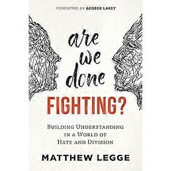 Are We Done Fighting? Building Understanding in a World of Hate and Division