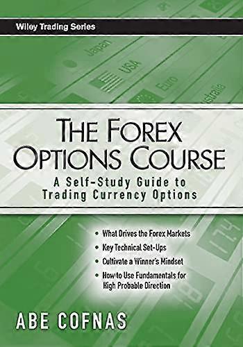 The Forex Options Course: A Self Study Guide to Trading Currency Options