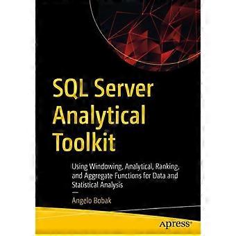 Sql Server Analytical Toolkit Using Windowing Analytical Ranking And Ag - Angelo Bobak