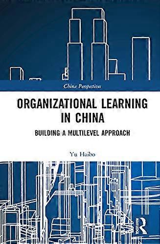 Organizational Learning in China: Building a Multilevel Approach